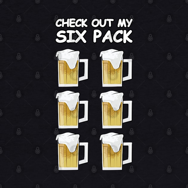 Check Out My Six Pack - Funny Beer Version by DesignWood Atelier